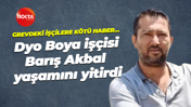 Dyo Boya işçisi Barış Akbal yaşamını yitirdi