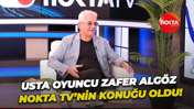Usta Oyuncu Zafer Algöz Nokta TV’nin konuğu oldu!