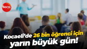 Kocaeli’de 26 bin öğrenci için yarın büyük gün!