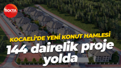 Kocaeli’de yeni konut hamlesi: 144 dairelik proje hamlesi