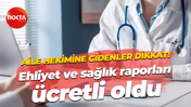Aile hekimine gidenler dikkat! Ehliyet ve sağlık raporları ücretli oldu