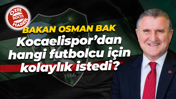 Bakan Osman Bak, Kocaelispor’dan hangi futbolcu için kolaylık istedi?