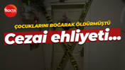 Çocuklarını boğarak öldürmüştü... Cezai ehliyeti tam çıktı