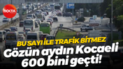 Bu sayı ile trafik bitmez… Gözün aydın Kocaeli 600 bini geçti!