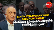 Ergün Atalay Mehmet Şimşek’i eleştirdi: İnanın Türkiye’yi bilmiyor! Fakiri, garibi, emeği bilmiyor!