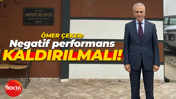 Ömer Çeker: Negatif performans kaldırılmalı!