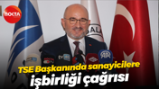 TSE Başkanında sanayicilere işbirliği çağrısı