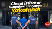 Cinsel istismar suçundan aranıyordu: Yakalandı