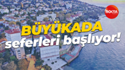 Büyükada seferleri başlıyor!