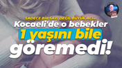 Kocaeli'de o bebekler 1 yaşını bile göremedi!