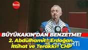Tahir Büyükakın’dan benzetme! 2. Abdülhamit= Erdoğan İttihat ve Terakki= CHP