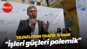 Harun Özgür Yıldızlı’dan trafik isyanı! “İşleri güçleri polemik”