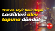 TEM'de seyir halindeydi... Lastikleri alev topuna döndü!