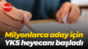 Milyonlarca aday için YKS heyecanı başladı
