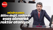 Mühip Kanko: Bilim değil, sadakat esas alınarak rektör atanıyor!