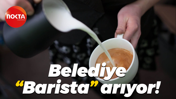 Belediye “Barista” arıyor!