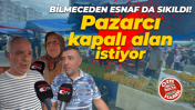 Bilmeceden esnaf da sıkıldı! Pazarcı kapalı alan istiyor