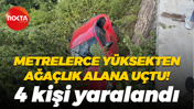 Metrelerce yüksekten ağaçlık alana uçtu! 4 kişi yaralandı