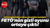 Operasyonun bir ayağı da Kocaeli’de yapılmıştı… FETÖ'nün gizli oyunu ortaya çıktı!