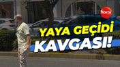 Yaya geçidi kavgası!