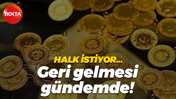 Gram altın bile fazla geliyor! Çeyrek ve yarım gram geri gelebilir