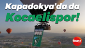 Kapadokya’da da Kocaelispor!