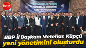 BBP İl Başkanı Metehan Küpçü yeni yönetimini oluşturdu