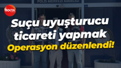 Suçu uyuşturucu ticareti yapmak... Operasyon düzenlendi!