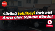 Sürücü tehlikeyi fark etti... Aracı alev topuna döndü!
