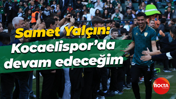 Samet Yalçın: Kocaelispor’da devam edeceğim