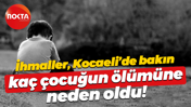 İhmaller Kocaeli’de bakın kaç çocuğun ölümüne neden oldu!