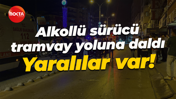 Alkollü sürücü tramvay yoluna daldı: Yaralılar var!