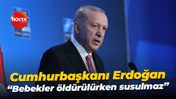 Cumhurbaşkanı Recep Tayyip Erdoğan; “Bebekler öldürülürken susulmaz”