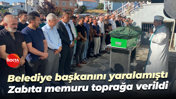 Belediye başkanını yaralamıştı... Zabıta memuru toprağa verildi