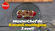 MasterChef’de Kocaeli mutfağına 3 evet!