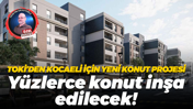 TOKİ’den Kocaeli için yeni konut projesi… Yüzlerce konut inşa edilecek!