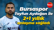 Bursaspor, Tayfun Aydoğan ile 2+1 yıllık anlaşma sağladı