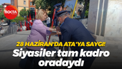 28 Haziran'da Ata'ya saygı! Siyasiler tam kadro oradaydı