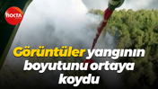 Görüntüler yangının boyutunu ortaya koydu