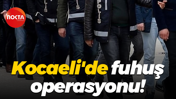 Kocaeli'de fuhuş operasyonu!