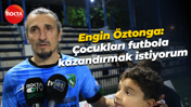 Engin Öztonga: Çocukları futbola kazandırmak istiyorum