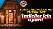 Tatil yapacağım derken mağdur olmayın! Bungalov rezervasyonu yaparken dikkat edilmesi gerekenler...