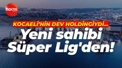 Kocaeli’nin dev holdingini Süper Lig takımı sahibi aldı! İşte detaylar