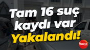Tam 16 suç kaydı var... Yakalandı!