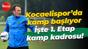 Kocaelispor’da kamp başlıyor… İşte 1. Etap kamp kadrosu!