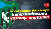 Kocaelisporlu futbolcuyu kamp kadrosuna yazmayı unuttular!