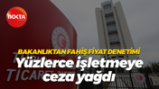 Bakanlıktan fahiş fiyat denetimi... Yüzlerce işletmeye ceza yağdı