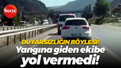 Duyarsızlığın böylesi! Yangına giden ekibe yol vermedi!