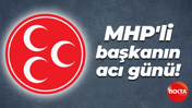 MHP'li başkanın acı günü!