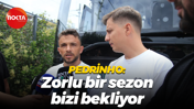 Pedrinho: Zorlu bir sezon bizi bekliyor